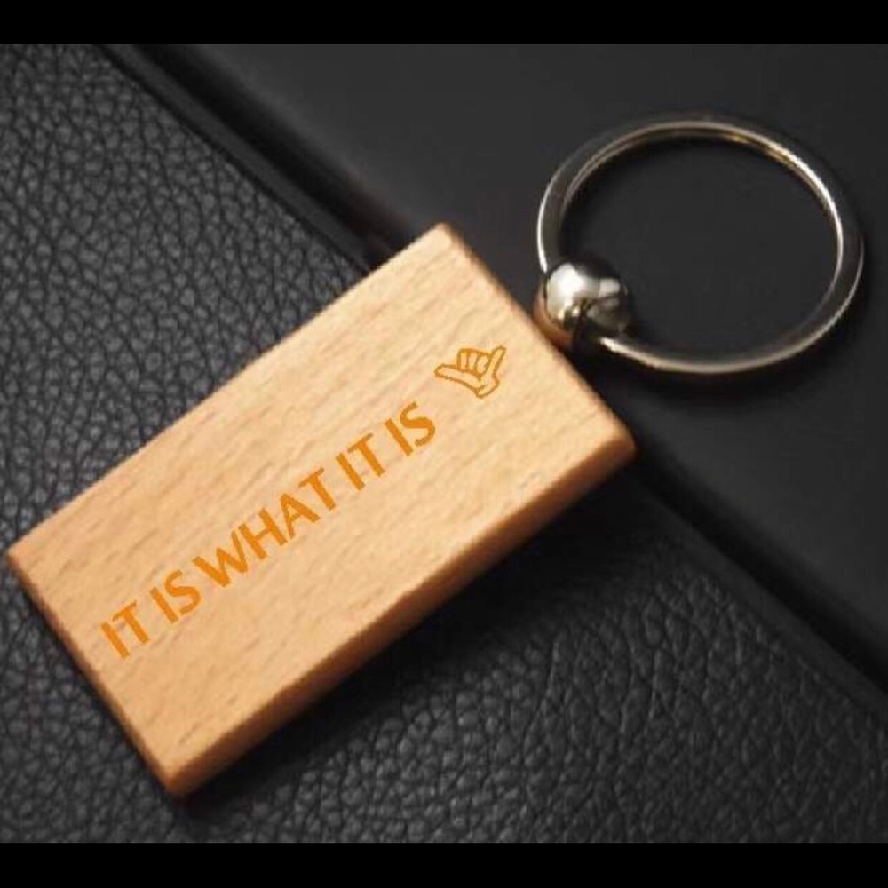 It is What it is.Wooden Key Chain.